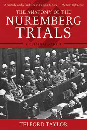 The Anatomy of the Nuremberg Trials: A Personal Memoir de Telford Taylor