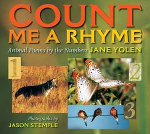 Count Me a Rhyme: Animal Poems by the Numbers de Jane Yolen