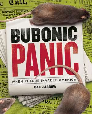 Bubonic Panic: When Plague Invaded America de Gail Jarrow