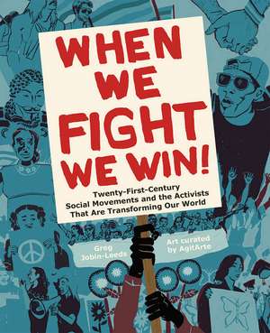 When We Fight, We Win: Twenty-First-Century Social Movements and the Activists That Are Transforming Our World de Greg Jobin-Leeds