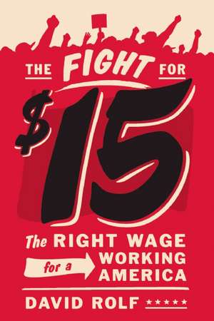 The Fight for Fifteen: The Right Wage for a Working America de David Rolf