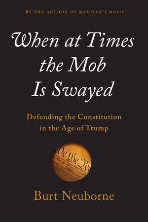 When At Times The Mob Is Swayed: A Citizen's Guide to Defending Our Republic de Burt Neuborne