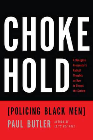 Chokehold: Policing Black Men de Paul Butler