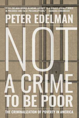 Not A Crime To Be Poor: The Criminalization of Poverty in America de Peter Edelman