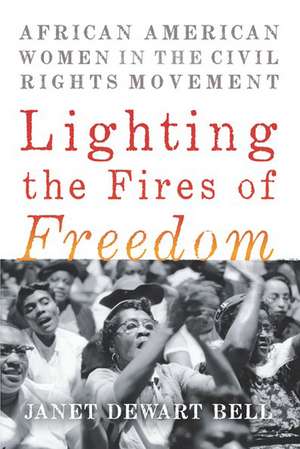 Lighting The Fires Of Freedom de Janet Dewart Bell