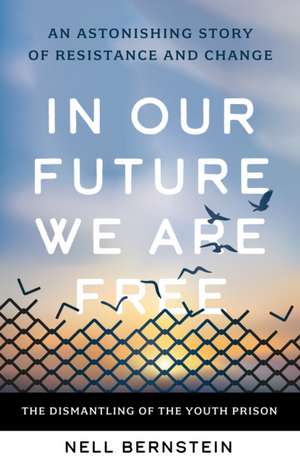 In Our Future, We Are Free de Nell Bernstein