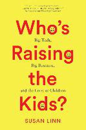 Who's Raising the Kids? de Susan Linn