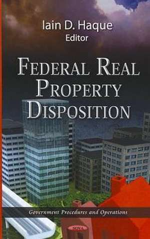 Federal Real Property Disposition de Iain D. Haque