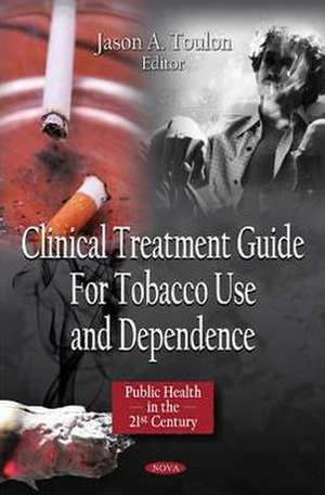 Clinical Treatment Guide for Tobacco Use & Dependence de Jason A. Toulon