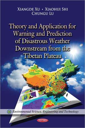 Theory & Application for Warning & Prediction of Disastrous Weather Downstream from the Tibetan Plateau de Xiangde Xu