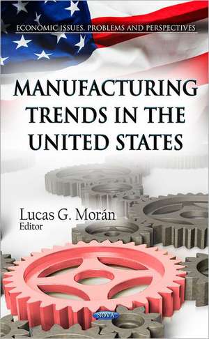 Manufacturing Trends in the United States de Lucas G. Moran