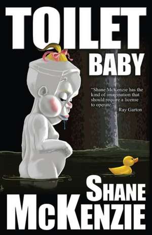 Toilet Baby de Shane McKenzie