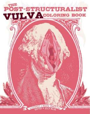 The Post-Structuralist Vulva Coloring Book de Elly Blue