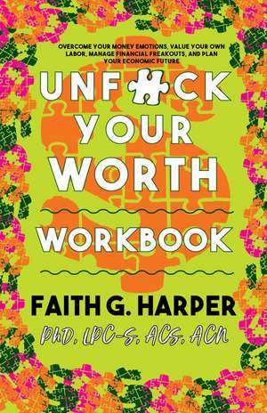 Unfuck Your Worth Workbook: Manage Your Money, Value Your Own Labor, and Stop Financial Freakouts in a Capitalist Hellscape de Faith G. Harper