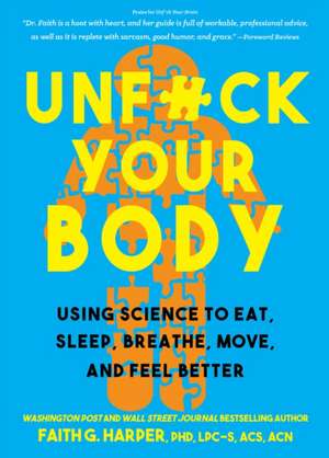 Unfuck Your Body: Using Science to Eat, Sleep, Breathe, Move, and Feel Better de Faith G. Harper