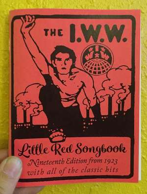 I.W.W. Little Red Songbook: Nineteenth Edition from 1923 with All of the Classic Hits de Joe Hill