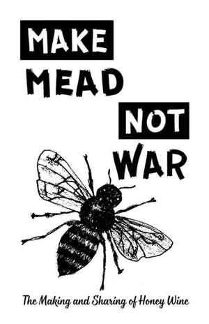 Make Mead, Not War de Nick Kawa