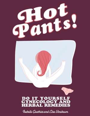 Hot Pants!: Do-it-yourself Gynecology de Lisa Vinebaum