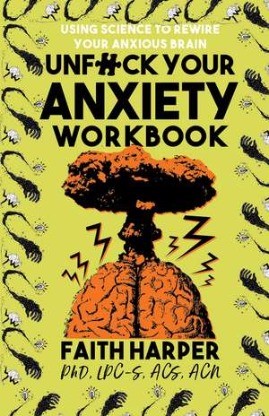 Unfuck Your Anxiety Workbook: Using Science to Rewire Your Anxious Brain de Faith G. Harper