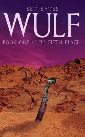 Wulf: Book One of the Fifth Place de Set Sytes