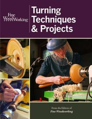 Fine Woodworking Turning Techniques & Projects de Fine Woodworkin