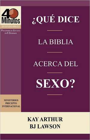 Que Dice La Biblia Acerca del Sexo? / What Does the Bible Say about Sex? (40 Minute Bible Studies) de Kay Arthur