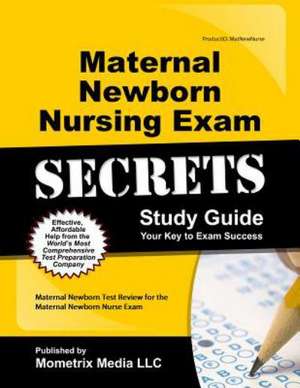 Maternal Newborn Nursing Exam Secrets: Maternal Newborn Test Review for the Maternal Newborn Nurse Exam de Maternal Newborn Exam Secrets Test Prep