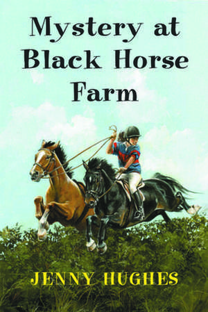 Mystery at Black Horse Farm de Jenny Hughes