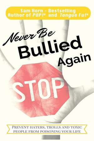 Never Be Bullied Again de Sam Horn