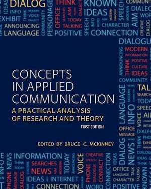 Concepts in Applied Communication: A Practical Analysis of Research and Theory de Bruce C. McKinney