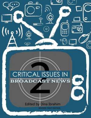 Critical Issues in Broadcast News (Revised First Edition) de Dina Ibrahim