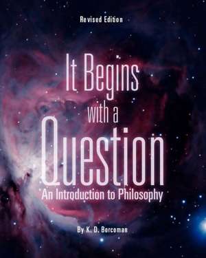 It Begins with a Question: An Introduction to Philosophy (Revised Edition) de K. D. Borcoman