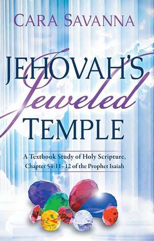 Jehovah's Jeweled Temple: 11-12 of the Prophet Isaiah de Cara Savanna