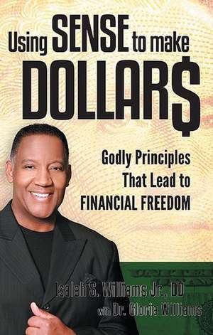 Using Sense to Make Dollars: Godly Principles That Lead to Financial Freedom de Jr. Williams, Isaiah S.