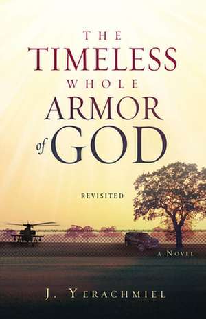 The Timeless Whole Armor of God: Revisited de J. Yerachmiel