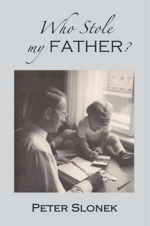 Who Stole My Father? de Peter Slonek