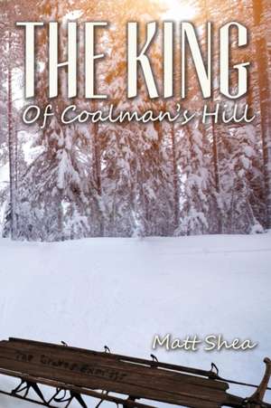 The King of Coalman's Hill de Matt Shea