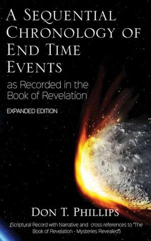 A Sequential Chronology of End Time Events - Expanded Edition: The Adventure of the Pink Ruby de Don T. Phillips