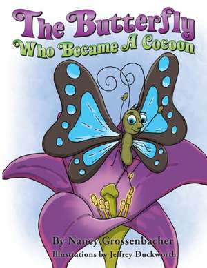 The Butterfly Who Became a Cocoon de Nancy Grossenbacher