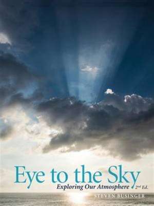 Eye to the Sky - Exploring Our Atmosphere, Second Edition de Steven Businger