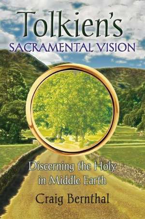 Tolkien's Sacramental Vision de Craig Bernthal