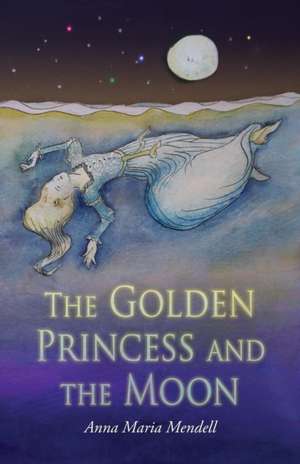 The Golden Princess and the Moon de Anna Maria Mendell