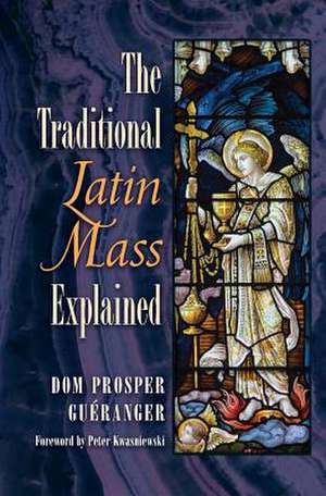 The Traditional Latin Mass Explained de Dom Prosper Gueranger