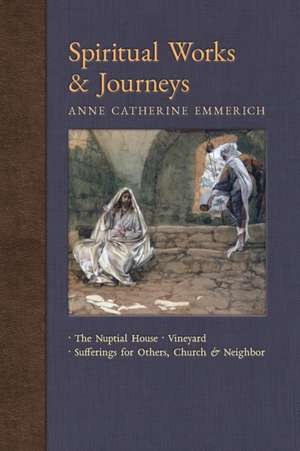 Spiritual Works & Journeys de Anne Catherine Emmerich