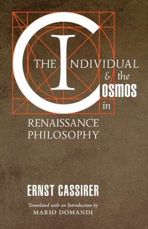 The Individual and the Cosmos in Renaissance Philosophy de Ernst Cassirer