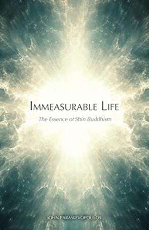 Immeasurable Life: The Essence of Shin Buddhism de John Paraskevopoulos