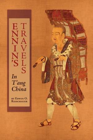 Ennin's Travels in T'ang China de Edwin O. Reischauer