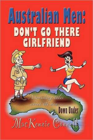 Australian Men: Don't Go There, Girlfriend de MacKenzie Connell