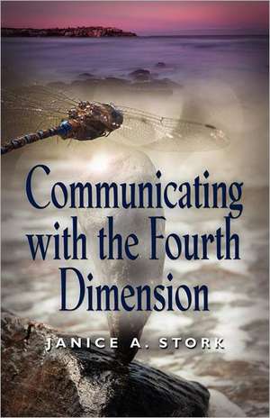 Communicating with the Fourth Dimension de Janice A. Stork