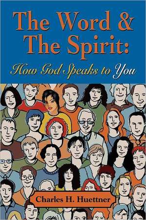 The Word & the Spirit: How God Speaks to You de Charles H. Huettner